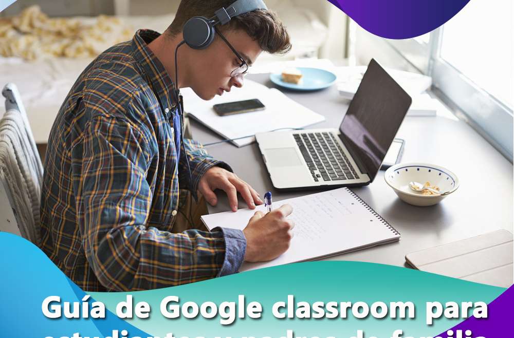 Guía de Google Classroom para estudiantes y padres de familia – Curso Online